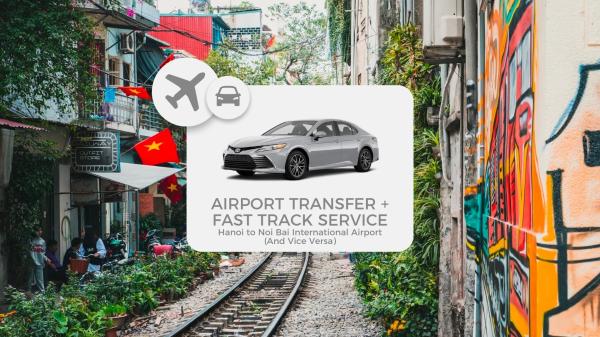 Airport Fast Track & Private Transfer: Noi Bai International Airport (HAN) to Hanoi City Center (Vice Versa) | Vietnam