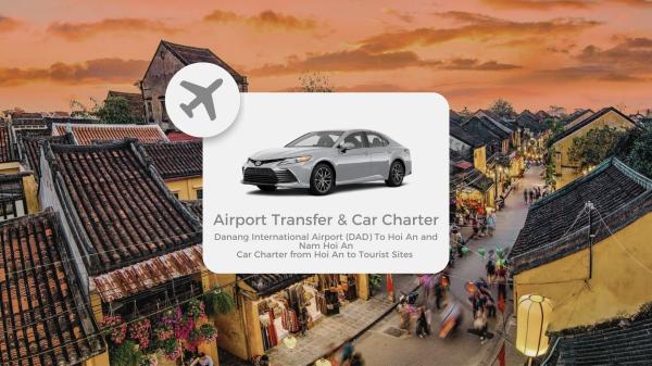 Da Nang International Airport (DAD) to Hoi An Private Transfer & Car Charter to Tourist Sites from Hoi An | Vietnam