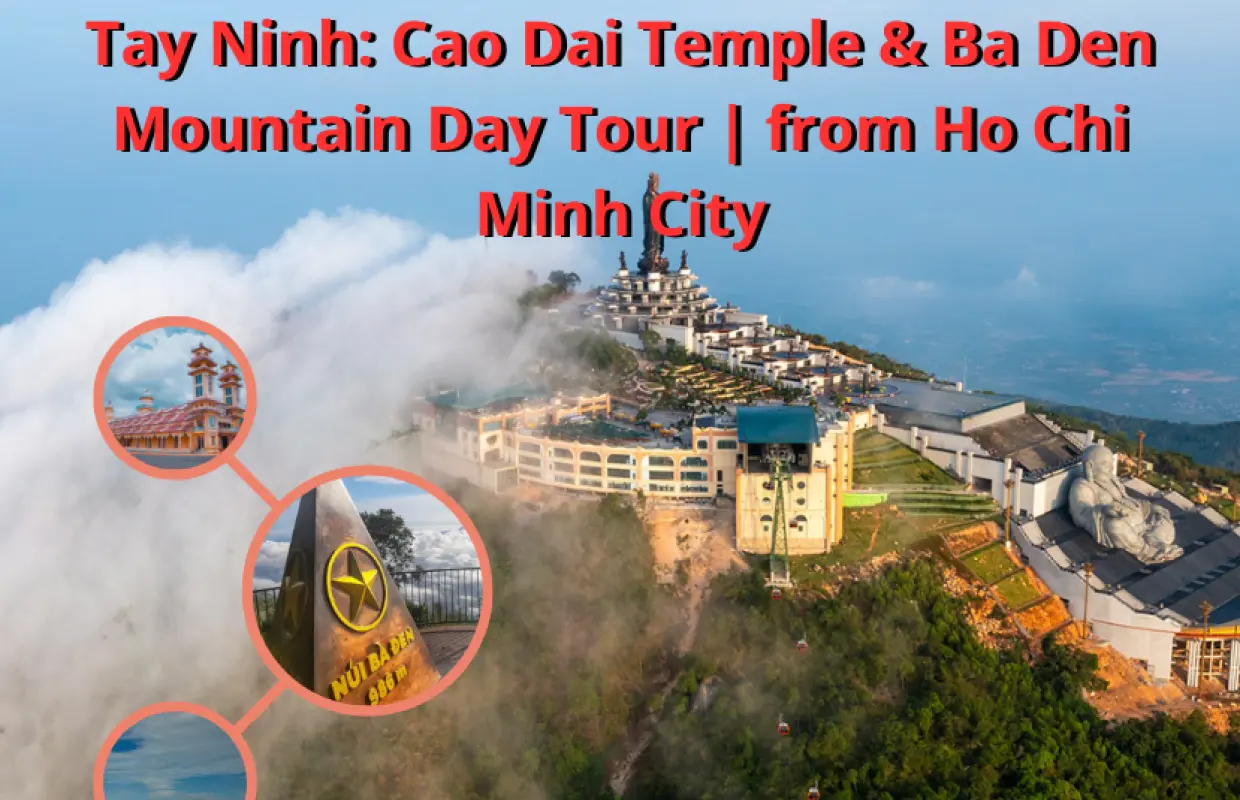 Tay Ninh Province Day Tour | Ba Den Mountain & Cao Dai Holy See from Ho Chi Minh City