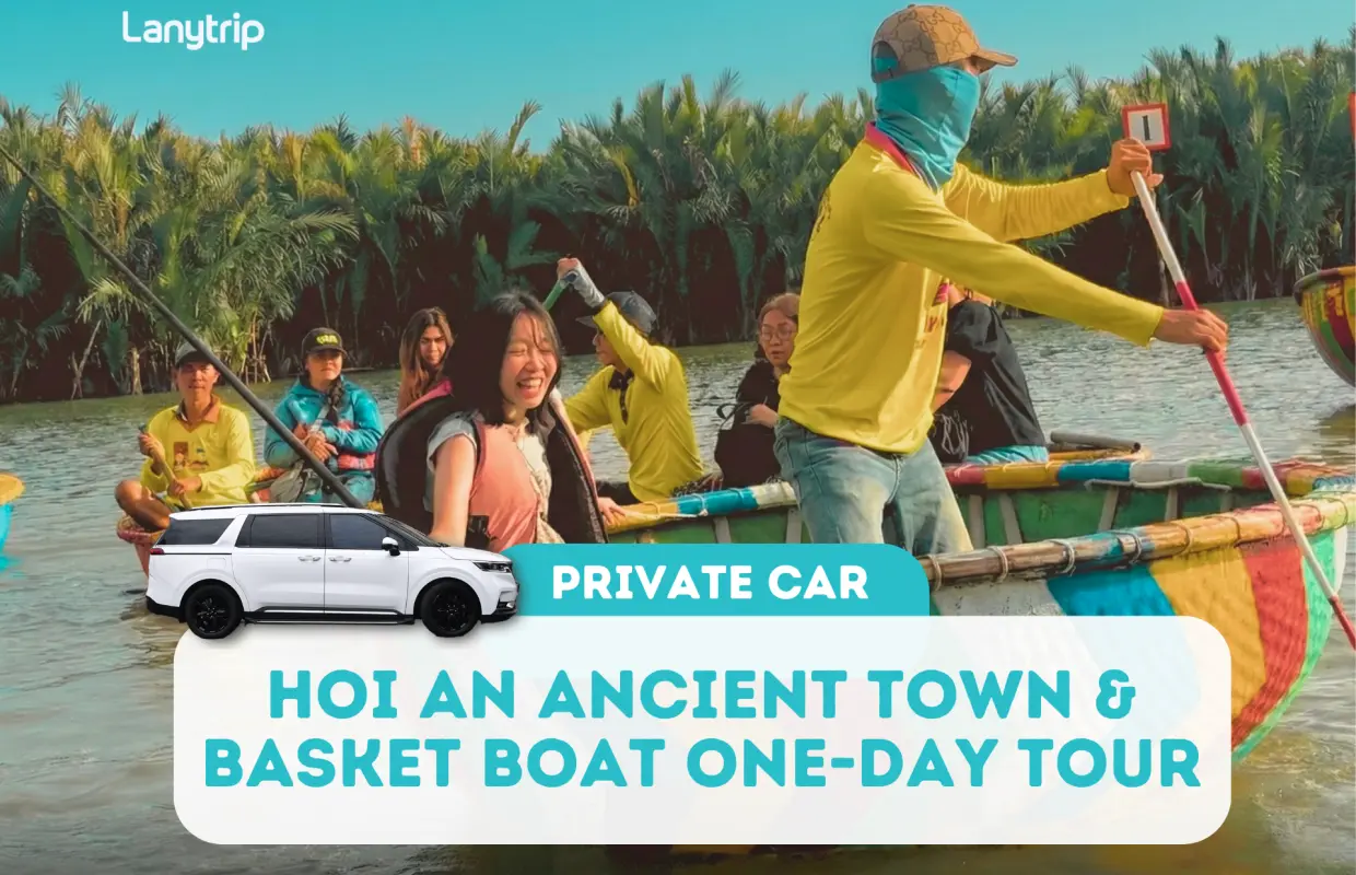 【会安及锦城竹篮船私人一日游】古镇、椰林及灯笼体验（专车接送｜中英文导游）