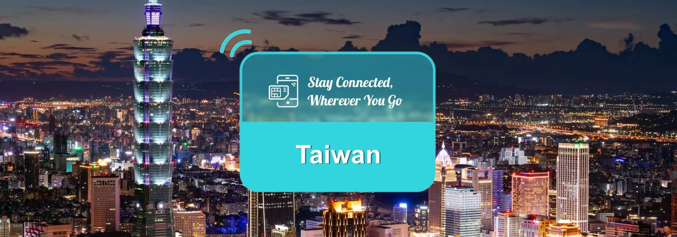 台湾台北夜景，雄伟的台北101与城市灯火辉煌，搭配上网卡「Stay Connected, Wherever You Go」标语，强调台湾旅游数据服务的便利连接。