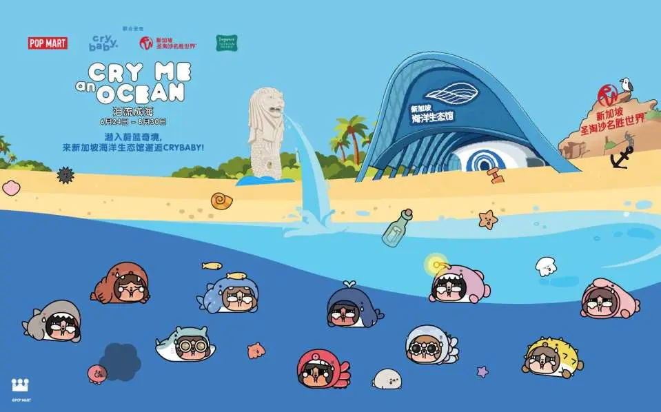 POP MART CRY ME AN OCEAN 24 Jun – 30 Aug 2026   Dive into the largest activation to date for Singapore Oceanarium at Resorts World Sentosa and discover incredible marine treasures beneath the waves with CRYBABY.