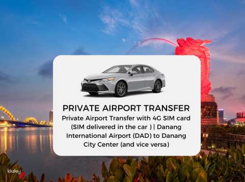 Private Airport Transfer | Danang International Airport (DAD) to Danang City Center and vice versa (Optional with 4G SIM card - SIM delivered in the car )