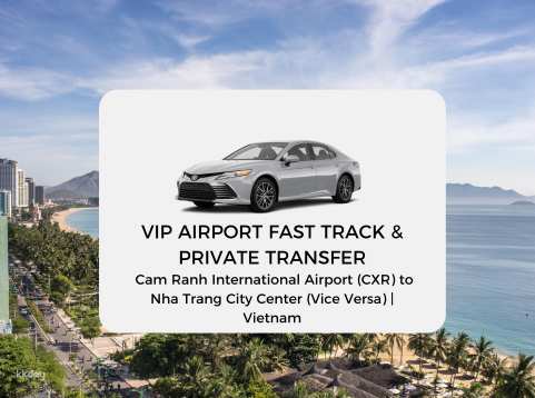 VIP Airport Fast Track & Private Transfer: Cam Ranh International Airport (CXR) to Nha Trang City Center (Vice Versa) | Vietnam