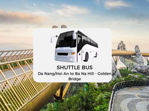 Shuttle Bus | Da Nang/Hoi An to Ba Na Hill - Golden Bridge